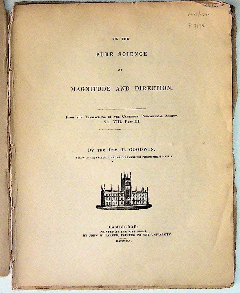 Item #7178 From the Transactions of the Cambridge Philosophical Society. Vol. VIII. Part III. On the Pure Science of Magnitude and Direction. H. Goodwin.