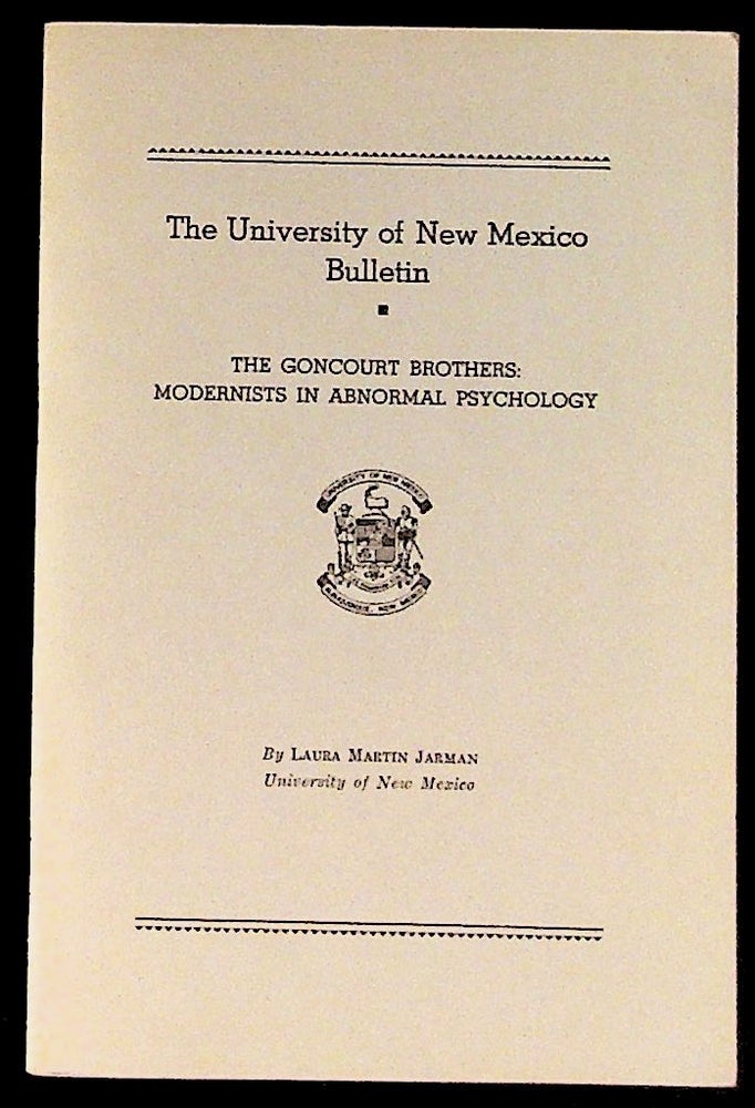 Item #7387 The Goncourt Brothers: Modernists in Abnormal Psychology. University of New Mexico Bulletin Volume 6, No. 3. April 15, 1939. Laura Martin Jarman.