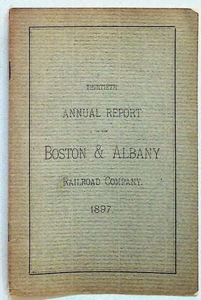 Item #7406 Thirtieth Annual Report of the Directors of the Boston & Albany Railroad Company to...