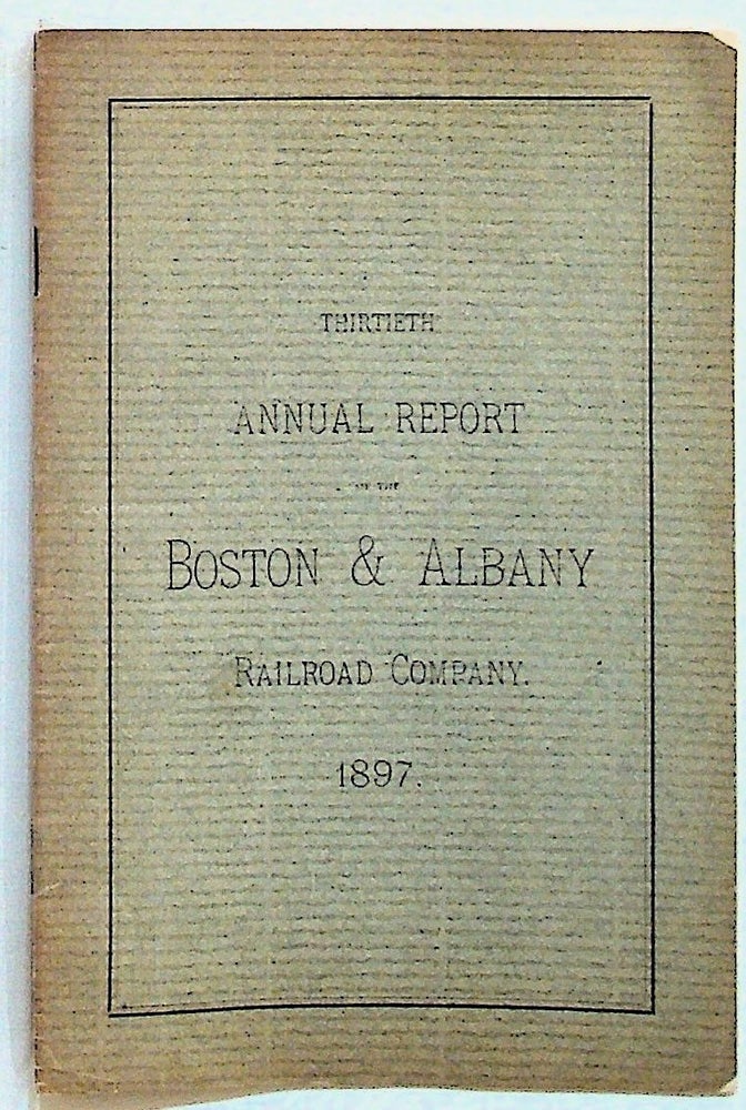 Item #7406 Thirtieth Annual Report of the Directors of the Boston & Albany Railroad Company to the Stockholders. Unknown.