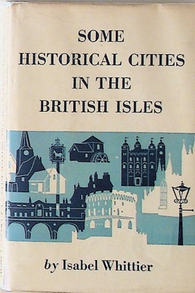 Item #7858 Some Historical Cities in the British Isles. Isabel Whittier