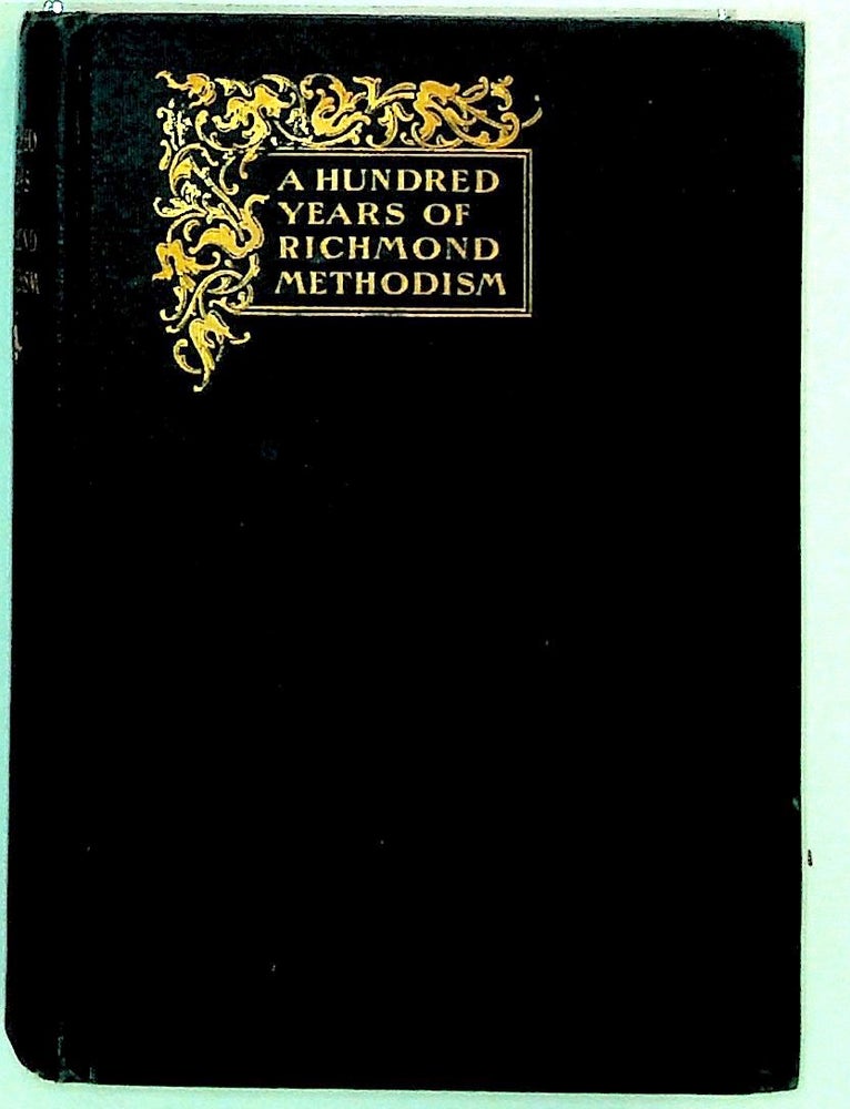 Item #7911 A Hundred Years of Richmond Methodism. The Story as Told at the Centennial Celebration of 1899. Edward Leigh Pell.