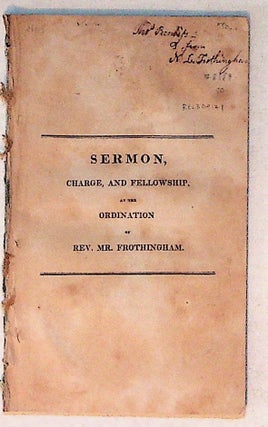 Item #8189 Sermon, Charge , and Fellowship at the Ordination of Rev. Mr. Frothingham...