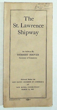 Item #8305 The St. Lawrence Shipway. An Address By Herbert Hoover, Secretary of Commerce,...