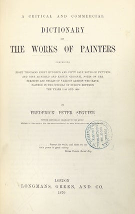 Item #832 A Critical and Commercial Dictionary of the Works of Painters. Frederick Peter Seguier