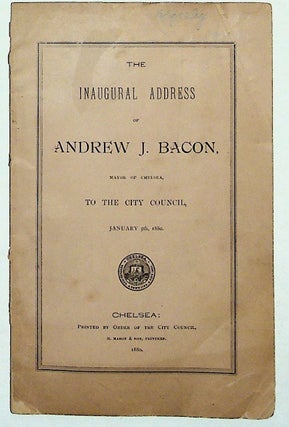 Item #8574 The Inaugural Address of Andrew J. Bacon, Mayor of Chelsea, to the City Council,...