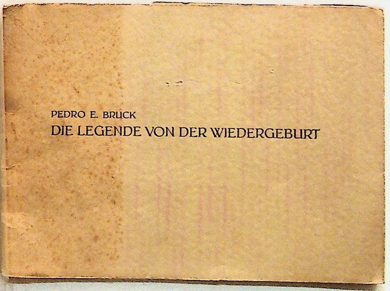 Item #8582 Die Legende von Der Wiedergeburt: Eine Andere Laienpredigt. Pedro E. Bruck.