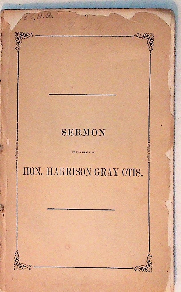 Item #8670 A Sermon Preached at the Church in Brattle Square, on the Death of the Hon. Harrison Gray Otis, November 5, 1848. S. K. Lothrop.