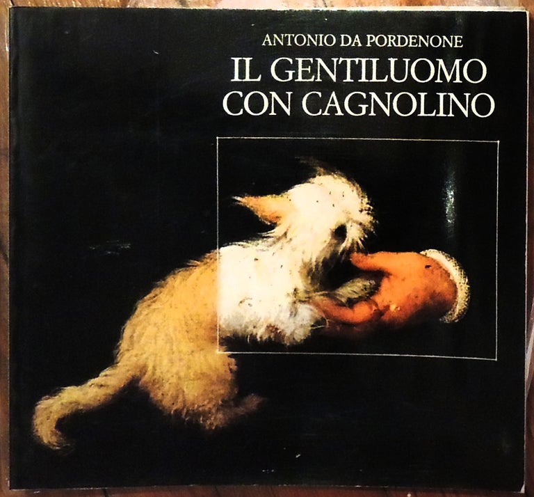 Item #8812 Il Gentiluomo con Cagnolino. Antonio Da Pordenone.
