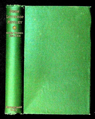 Item #8876 John Lothrop Motley: A Memoir (1st Edition). Oliver Wendell Holmes