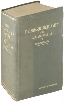 Item #8980 The Strassburger Family and Allied Families of Pennsylvania. Ralph Beaver Strassburger
