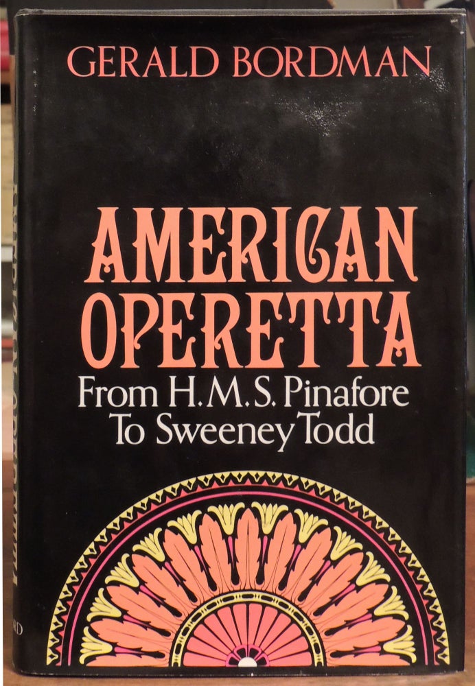 Item #9008 American Operetta: From H.M.S. Pinafore to Sweeney Todd. Gerald Bordman.