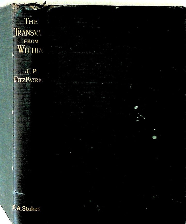 Item #9315 The Transvaal From Within: A Private Record of Public Affairs. J. P. Fitzpatrick.