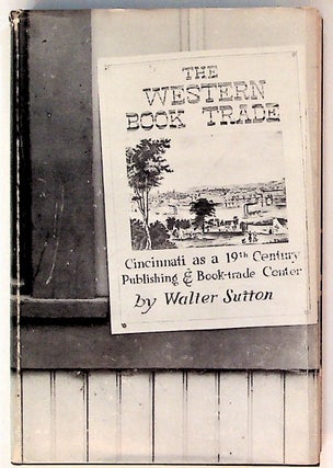Item #9368 The Western Book Trade: Cincinnati as a Nineteenth-Century Publishing and Book-Trade...
