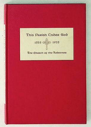 Item #9425 This Parish Under God 1855-1955: The Church of the Redeemer. Unknown