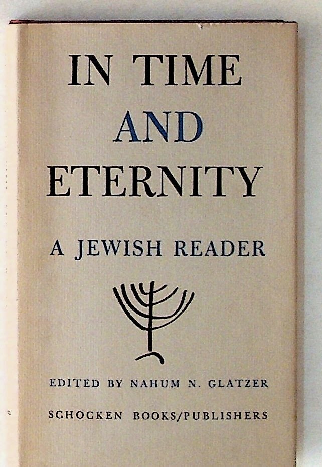 Item #9474 In Time and Eternity: A Jewish Reader. Nahum N. Glatzer.