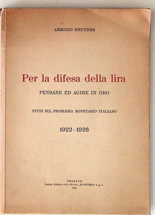 Item #9557 Per la Difesa della Lira. Pensare ed agire in oro. Studi sul problema monetario...