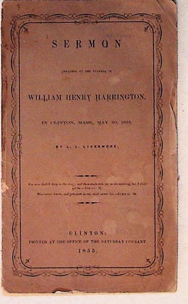 Item #9712 Sermon Preached at the Funeral of William Henry Harrington in Clinton, Mass., May 20,...