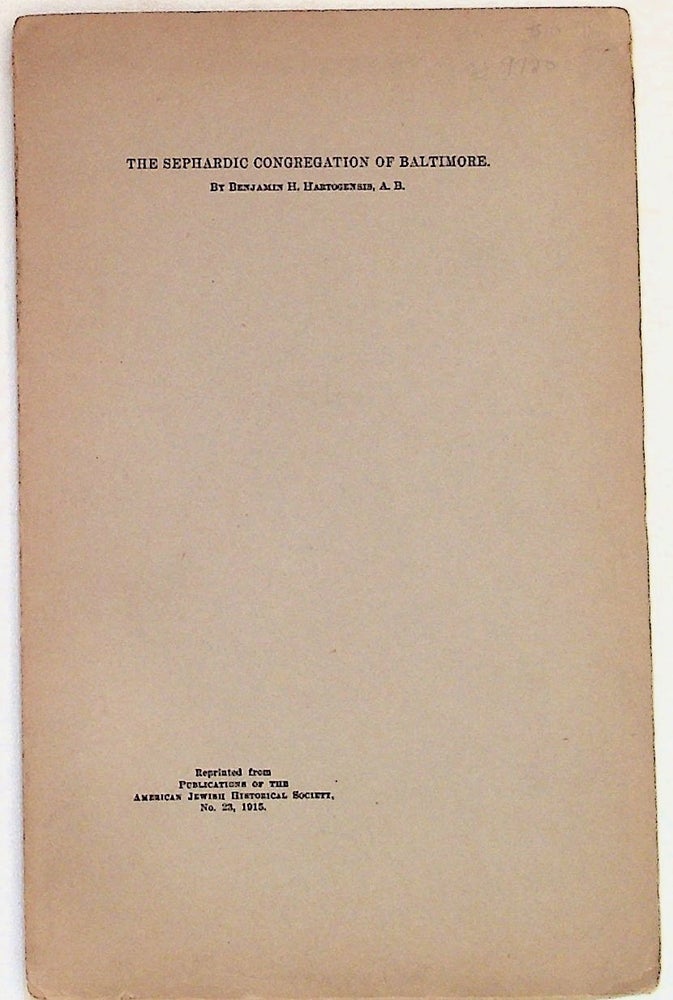 Item #9720 The Sephardic Congregation of Baltimore: Reprinted From Publications of the American Jewish Historical Society, No. 23, 1915. Benjamin H. Hartogensis.